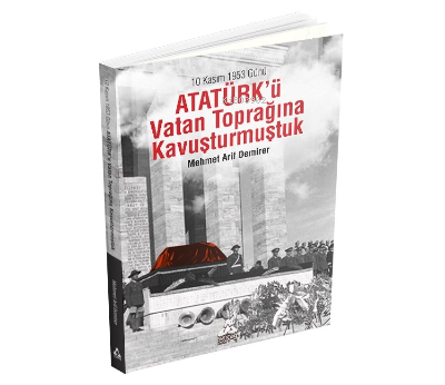 10 Kasım 1953 Günü Atatürk'ü Vatan Toprağına Kavuşturmuştuk Mehmet Ari