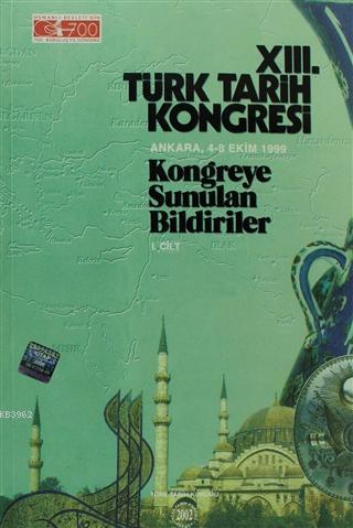 13. Türk Tarih Kongresi 1. Cilt Kolektif