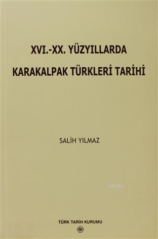 16. - 20. Yüzyıllarda Karakalpak Türkleri Tarihi Salih Yılmaz