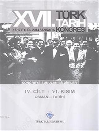 17. Türk Tarih Kongresi 4. Cilt 6. Kısım - Osmanlı Tarihi Kolektif