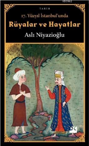 17. Yüzyıl İstanbul'unda Rüyalar ve Hayatlar Aslı Niyazioğlu