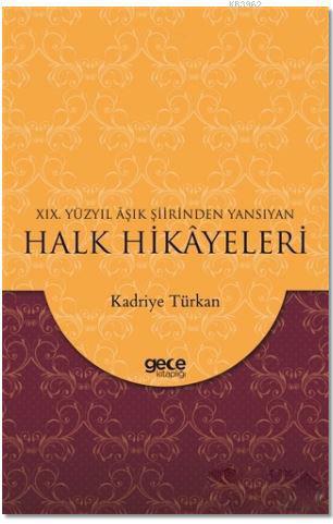 19. Yüzyıl Aşık Şiirinden Yansıyan Halk Hikayeleri Kadriye Türkan