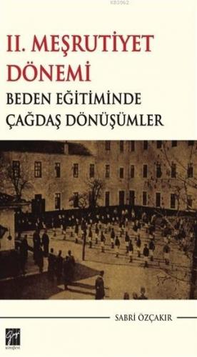 2. Meşrutiyet Dönemi Beden Eğitiminde Çağdaş Dönüşümler Sabri Özçakır