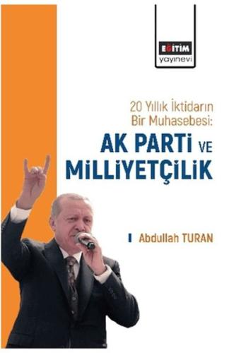 20 Yıllık İktidarın Bir Muhasebesi: Ak Parti Ve Milliyetçilik Abdullah