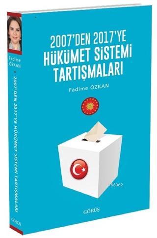 2007'den 2017'ye Hükümet Sistemi Tartışmaları Fadime Özkan