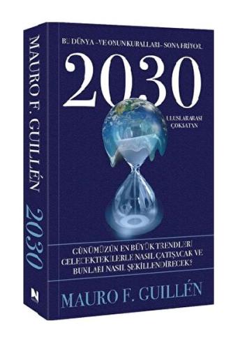 2030 – Bu Dünya ve Onun Kuralları Sona Eriyor Mauro F. Guillen