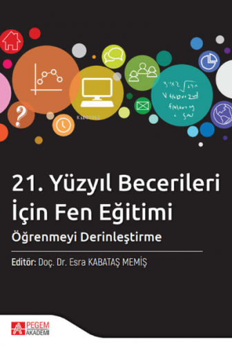 21. Yüzyıl Becerileri İçin Fen Eğitimi: Öğrenmeyi Derinleştirme Esra K