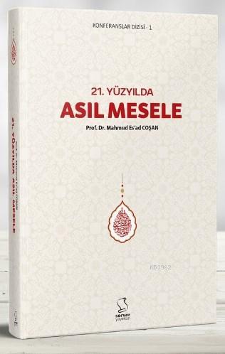 21. Yüzyılda Asıl Mesele Mahmud Es´ad Coşan