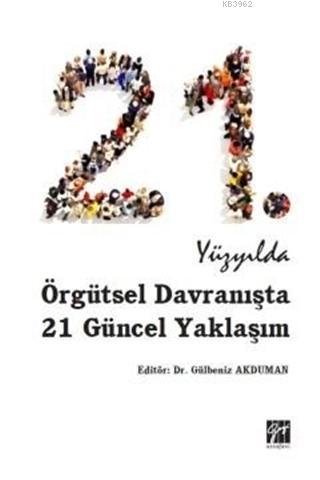 21. Yüzyılda Örgütsel Davranışta 21 Güncel Yaklaşım Gülbeniz Akduman