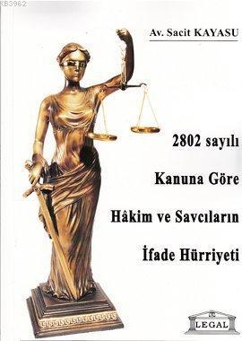 2802 Sayılı Kanuna Göre Hakim ve Savcıların İfade Hürriyeti Sacit Kaya