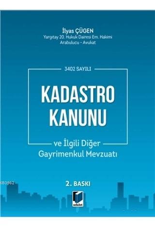 3402 Sayılı Kadastro Kanunu ve İlgili Diğer Gayrimenkul Mevzuatı İlyas