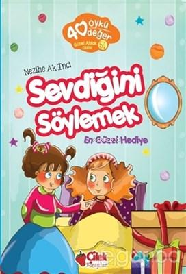 40 Öykü 40 Değer-Sevdiğini Söylemek En Güzel Hediye Nezihe Ak İnci