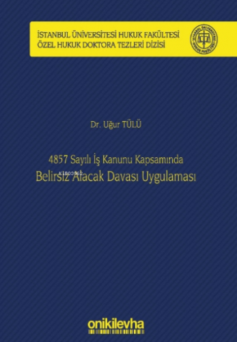 4857 Sayılı İş Kanunu Kapsamında Belirsiz Alacak Davası Uygulaması Uğ