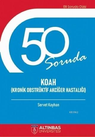 50 Soruda Koah (Kronik Obstrüktif Akciğer Hastalığı) Servet Kayhan