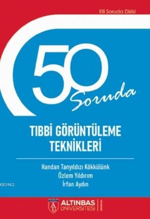 50 Soruda Tıbbi Görüntüleme Teknikleri Handan Tanyıldızı Kökkülünk