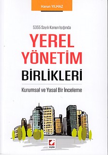 5355 Sayılı Kanun Işığında Yerel Yönetim Birlikleri Harun Yılmaz