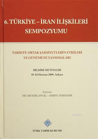 6. Türkiye - İran İlişkileri Sempozyumu Tarihte Ortak Şahsiyetlerin Et