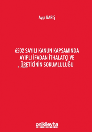 6502 Sayılı Kanun Kapsamında Ayıplı İfadan İthalatçı Ve Üreticinin S