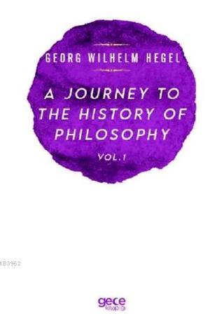 A Journey to the History of Philosophy Vol. 1 Georg Wilhelm Hegel