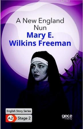 A New England Nun/ İngilizce Hikayeler A2 Stage2 Mary E. Wilkins Freem