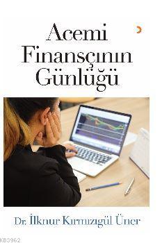 Acemi Finansçının Günlüğü İlknur Kırmızıgül Üner