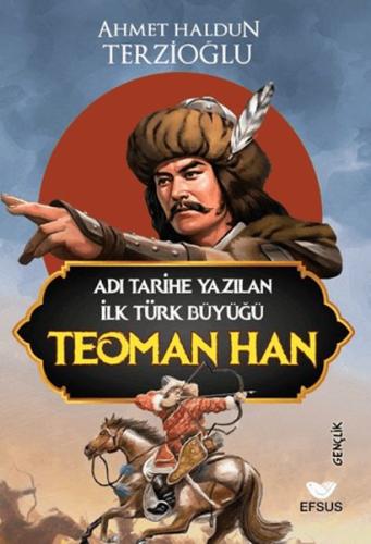 Adı Tarihe Yazılan İlk Türk Büyüğü Teoman Han Ahmet Haldun Terzioğlu