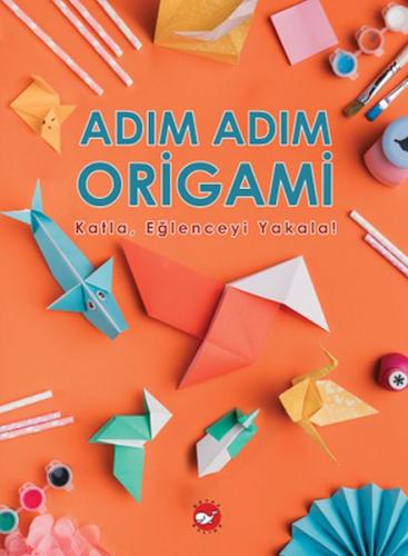 Adım Adım Origami Katla, Eğlenceyi Yakala!