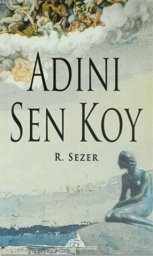 Adını Sen Koy R. Sezer