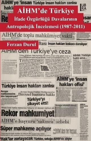 AİHM'de Türkiye: İfade Özgürlüğü Davalarının Antropolojik İncelemesi (