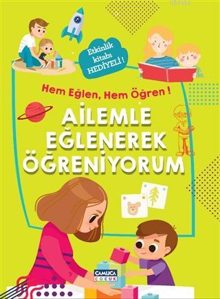 Ailemle Eğlenerek Öğreniyorum - Hem Eğlen, Hem Öğren! Kolektif