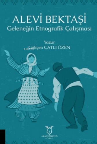 Alevi Bektaşi Geleneğin Etnografik Çalışması Gökçen Çatlı Özen