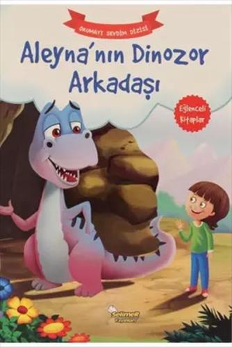 Aleyna’Nın Dinozor Arkadaşı - Okumayı Sevdim Dizisi Kolektif