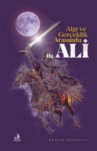 Algı ve Gerçeklik Arasında Hz. Ali Gencal Şenyayla