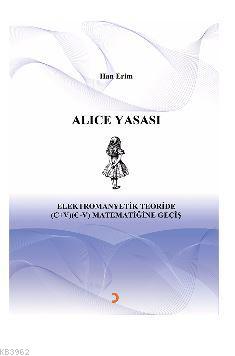 ALICE YASASI Elektromanyetik Teoride (C+V) (C-V) Matematiğine Geçiş Ha