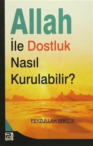 Allah ile Dostluk Nasıl Kurulabilir? Feyzullah Birışık