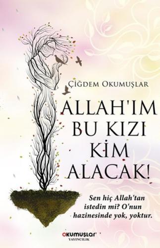 Allah’ım Bu Kızı Kim Alacak! Çiğdem Okumuşlar