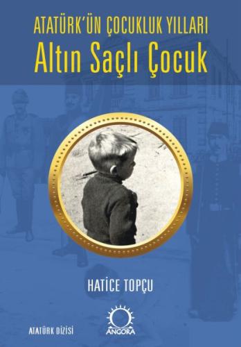 Altın Saçlı Çocuk Atatürk’ün Çocukluk Yılları Hatice Topçu