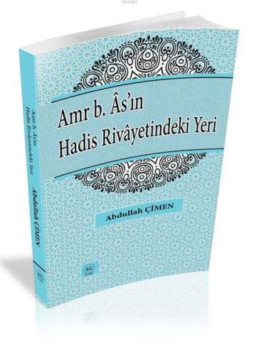 Amr b. Âs'ın Hadis Rivayetindeki Yeri Abdullah Çimen