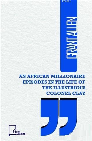 An African Illionaire Episodes in The Life of The Illustrious Colonel 