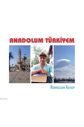 Anadolum Türkiyem Ramazan Keser