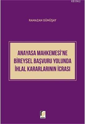 Anayasa Mahkemesi'ne Bireysel Başvuru Yolunda İhlal Kararlarının İcras