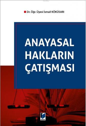 Anayasal Hakların Çatışması İsmail Köküsarı