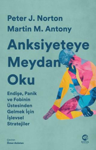 Anksiyeteye Meydan Oku: Endişe, Panik ve Fobinin Üstesinden Gelmek İçi