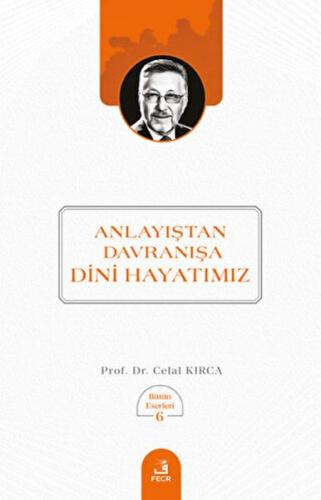 Anlayıştan Davranışa Dini Hayatımız Celal Kırca