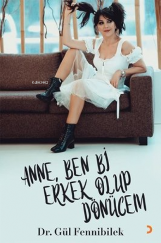 Anne, Ben Bi Erkek Olup Dönücem Gül Fennibilek