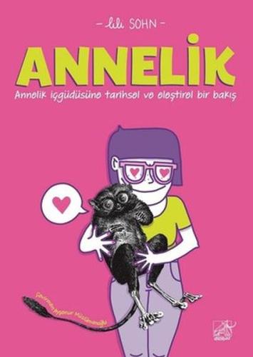 Annelik - Annelik İçgüdüsüne Tarihsel ve Eleştirel Bir Bakış Lili Sohn