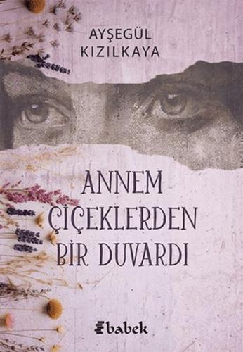 Annem Çiçektlerden Bir Duvardı Ayşegül Kızılkaya