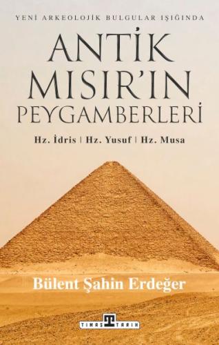 Antik Mısır’ın Peygamberleri: Hz. İdris, Hz. Yusuf, Hz. Musa Bülent Şa