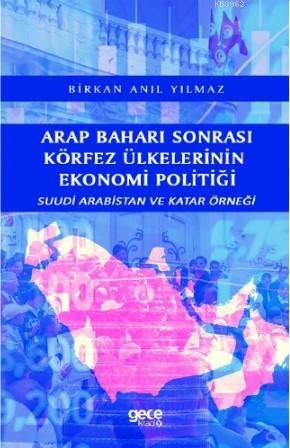 Arap Baharı Sonrası Körfez Ülkelerinin Ekonomi Politiği Birkan Anıl Yı