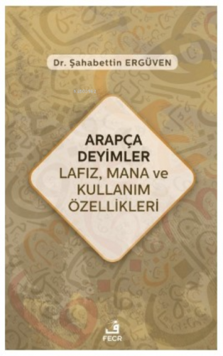 Arapça Deyimler Lafız, Mana ve Kullanım Özellikleri Şahabettin Ergüven